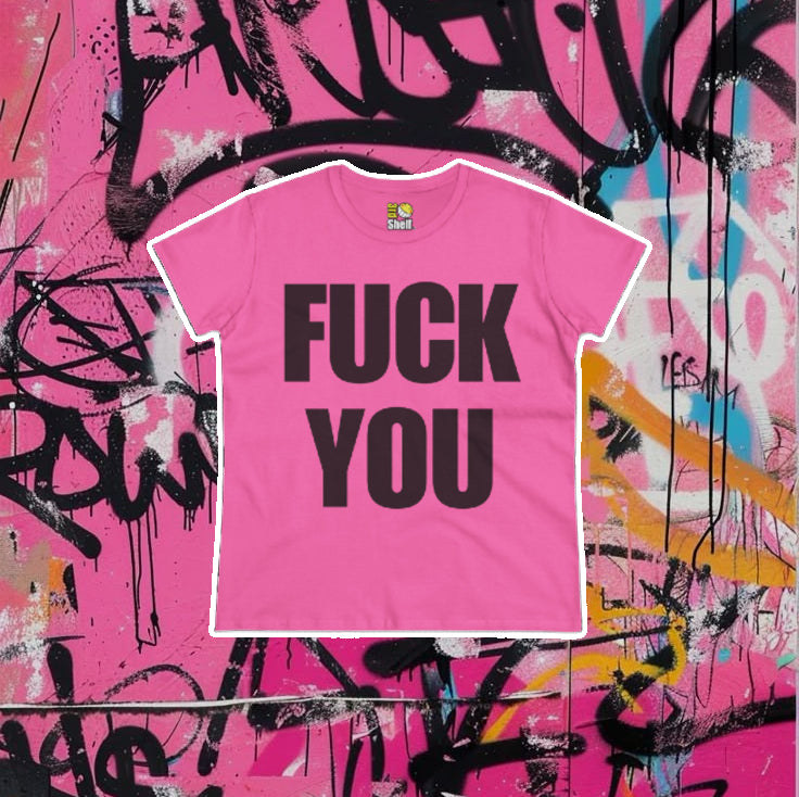 [Women's Fit] - FUCK YOU