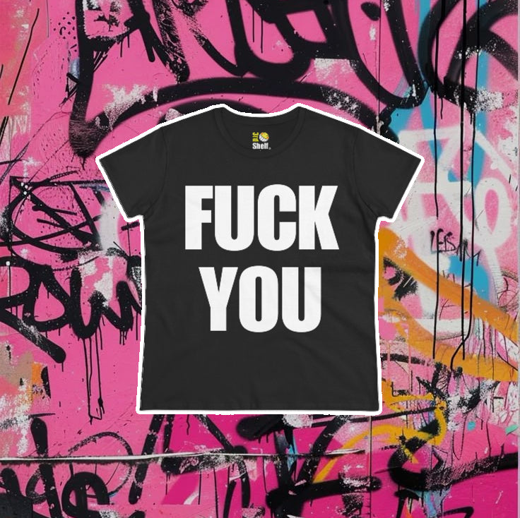 [Women's Fit] - FUCK YOU