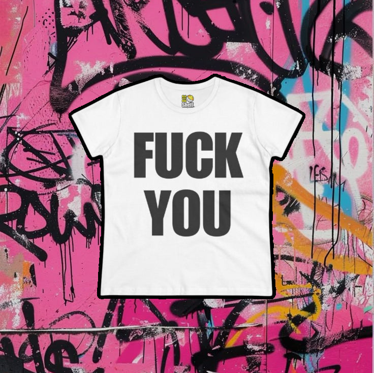 [Women's Fit] - FUCK YOU